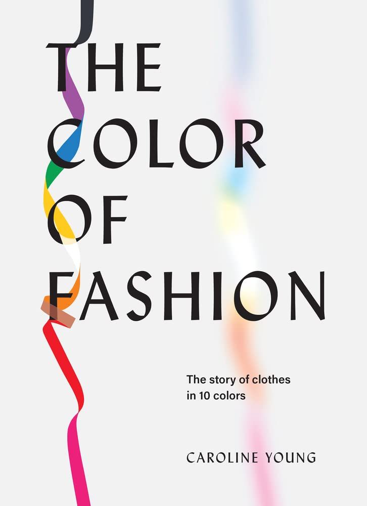 BOOK: Colour of Fashion: The Story of Clothes in 10 Colours
